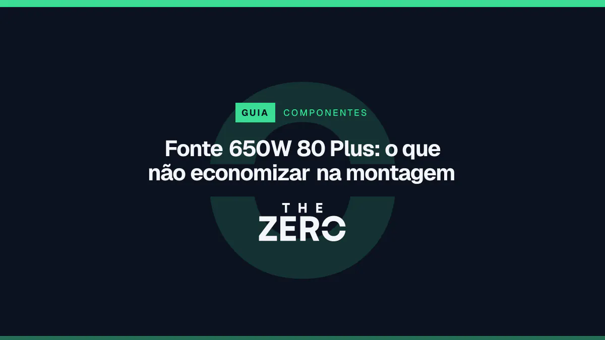 Cartaz editorial do The Zero em azul-marinho, com a marca da casa e faixa verde de Componentes, para o guia sobre Fonte 650W 80 Plus.