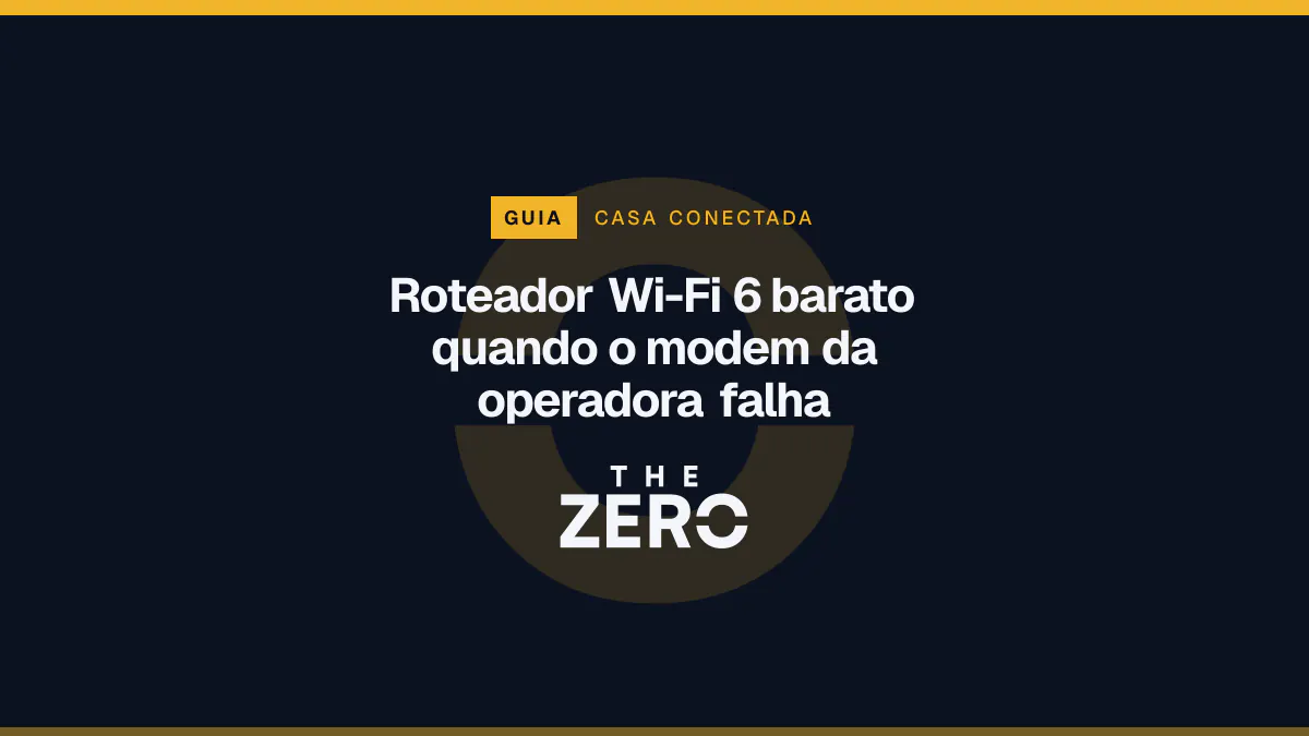Cartaz editorial do The Zero em azul-marinho, com a marca da casa e faixa âmbar de Casa conectada, para o guia sobre Roteador Wi-Fi 6 barato quando o modem da operadora falha.