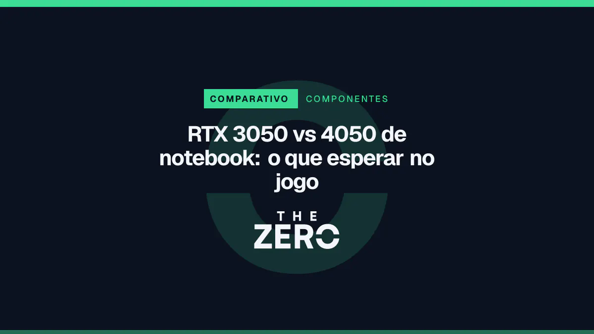 Cartaz editorial do The Zero em azul-marinho, com a marca da casa e faixa verde de Componentes, para o comparativo sobre RTX 3050 vs 4050 de notebook.