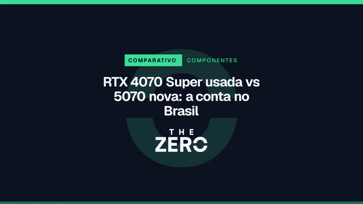 Cartaz editorial do The Zero em azul-marinho, com a marca da casa e faixa verde de Componentes, para o comparativo sobre RTX 4070 Super usada vs 5070 nova.
