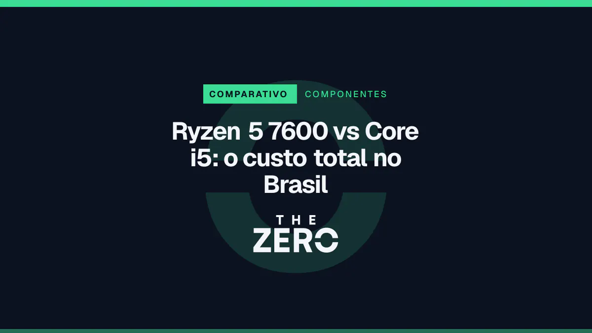 Cartaz editorial do The Zero em azul-marinho, com a marca da casa e faixa verde de Componentes, para o comparativo sobre Ryzen 5 7600 vs Core i5.